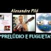 Alexandre Piló - PRELÚDIO E FUGUETA